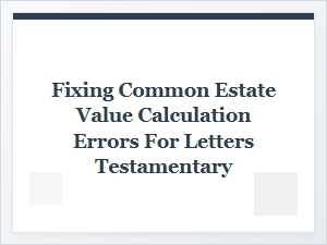 Correcting Estate Value Errors for Letters Testamentary