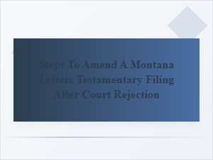Fixing Your Montana Letters Testamentary Filing