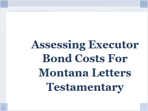 Montana Executor Bond Costs & Requirements