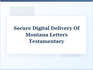 Montana Letters Testamentary: Digital Delivery
