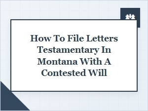 Montana Contested Will Letters Testamentary Guide