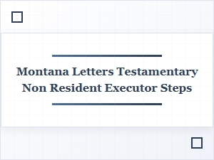 Steps for a Non-Resident Montana Executor
