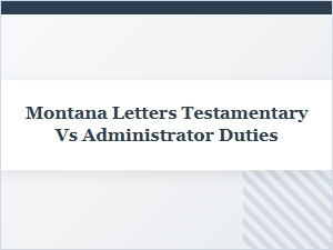 Letters Testamentary vs Administrator Duties