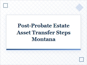 Transfer Estate Assets After Probate in Montana