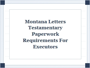 Executor Paperwork for Montana Probate Court