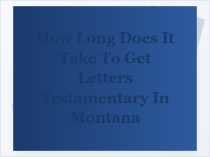 Getting Montana Letters Testamentary: Processing Times