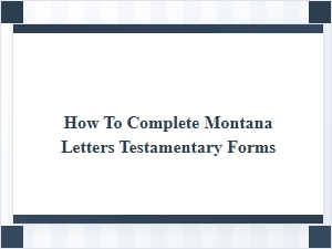 Montana Letters Testamentary Completion Checklist