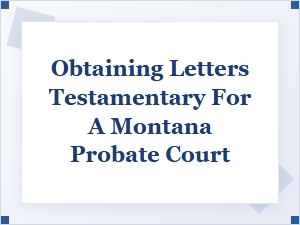 Required Documents for Montana Letters Testamentary